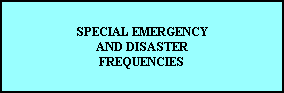 SPECIAL EMERGENCY
AND DISASTER
FREQUENCIES
