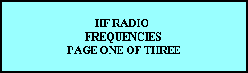 HF RADIO 
FREQUENCIES
PAGE ONE OF THREE