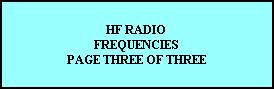 HF RADIO
FREQUENCIES
PAGE THREE OF THREE