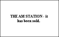 THE AM STATION - it 
has been sold.