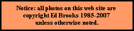 Notice: all photos on this web site are 
copyright Ed Brooks 1985-2007
unless otherwise noted.