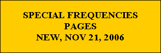 SPECIAL FREQUENCIES
PAGES
NEW, NOV 21, 2006