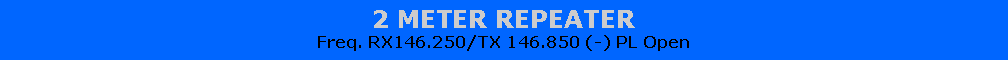 Text Box: 2 METER REPEATER Freq. RX146.250/TX 146.850 (-) PL Open