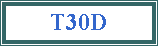 Text Box: T30D