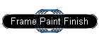 Frame Paint Finish
