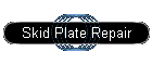 Skid Plate Repair